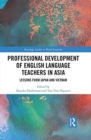Professional Development of English Language Teachers in Asia : Lessons from Japan and Vietnam - Book