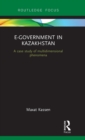 E-Government in Kazakhstan : A Case Study of Multidimensional Phenomena - Book
