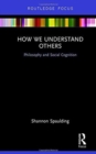 How We Understand Others : Philosophy and Social Cognition - Book