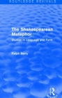 Routledge Revivals: The Shakespearean Metaphor (1990) : Studies in Language and Form - Book