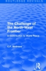 Routledge Revivals: The Challenge of the North-West Frontier (1937) : A Contribution to World Peace - Book