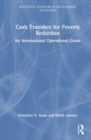 Cash Transfers for Poverty Reduction : An International Operational Guide - Book