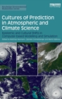 Cultures of Prediction in Atmospheric and Climate Science : Epistemic and Cultural Shifts in Computer-based Modelling and Simulation - Book