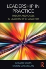 Leadership in Practice : Theory and Cases in Leadership Character - Book