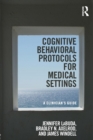 Cognitive Behavioral Protocols for Medical Settings : A Clinician’s Guide - Book