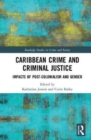 Caribbean Crime and Criminal Justice : Impacts of Post-colonialism and Gender - Book
