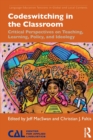 Codeswitching in the Classroom : Critical Perspectives on Teaching, Learning, Policy, and Ideology - Book