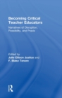 Becoming Critical Teacher Educators : Narratives of Disruption, Possibility, and Praxis - Book