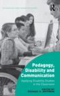 Pedagogy, Disability and Communication : Applying Disability Studies in the Classroom - Book