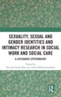 Sexuality, Sexual  and Gender Identities and Intimacy Research in Social Work and Social Care : A Lifecourse Epistemology - Book
