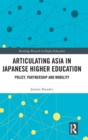 Articulating Asia in Japanese Higher Education : Policy, Partnership and Mobility - Book
