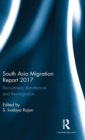 South Asia Migration Report 2017 : Recruitment, Remittances and Reintegration - Book