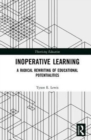 Inoperative Learning : A Radical Rewriting of Educational Potentialities - Book