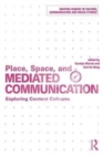 Place, Space, and Mediated Communication : Exploring Context Collapse - Book