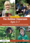 The Outdoor Classroom Ages 3-7 : Using Ideas From Forest Schools to Enrich Learning - Book