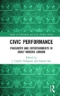 Civic Performance : Pageantry and Entertainments in Early Modern London - Book