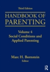 Handbook of Parenting : Volume 4: Social Conditions and Applied Parenting, Third Edition - Book