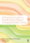 A Practical Guide to Mindfulness-Based Compassionate Living : Living with Heart - Book