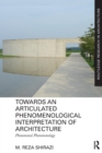 Towards an Articulated Phenomenological Interpretation of Architecture : Phenomenal Phenomenology - Book