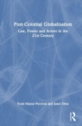 Post-Colonial Globalisation : Law, Power and Actors in the 21st Century - Book