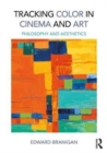 Tracking Color in Cinema and Art : Philosophy and Aesthetics - Book