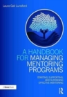A Handbook for Managing Mentoring Programs : Starting, Supporting and Sustaining - Book