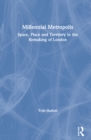 Millennial Metropolis : Space, Place and Territory in the Remaking of London - Book