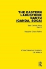 The Eastern Lacustrine Bantu (Ganda, Soga) : East Central Africa Part XI - Book