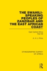 The Swahili-Speaking Peoples of Zanzibar and the East African Coast (Arabs, Shirazi and Swahili) : East Central Africa Part XII - Book