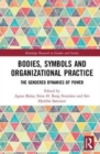 Bodies, Symbols and Organizational Practice : The Gendered Dynamics of Power - Book