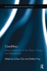 Cine-Ethics : Ethical Dimensions of Film Theory, Practice, and Spectatorship - Book