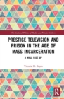 Prestige Television and Prison in the Age of Mass Incarceration : A Wall Rise Up - Book