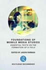 Foundations of Mobile Media Studies : Essential Texts on the Formation of a Field - Book