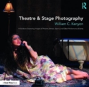 Theatre & Stage Photography : A Guide to Capturing Images of Theatre, Dance, Opera, and Other Performance Events - Book