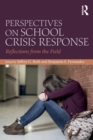 Perspectives on School Crisis Response : Reflections from the Field - Book