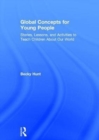 Global Concepts for Young People : Stories, Lessons, and Activities to Teach Children About Our World - Book