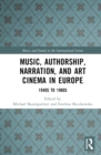Music, Authorship, Narration, and Art Cinema in Europe : 1940s to 1980s - Book
