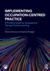 Implementing Occupation-centred Practice : A Practical Guide for Occupational Therapy Practice Learning - Book