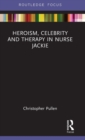 Heroism, Celebrity and Therapy in Nurse Jackie - Book