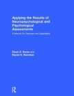 Applying the Results of Neuropsychological and Psychological Assessments : A Manual for Teachers and Specialists - Book