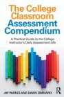 The College Classroom Assessment Compendium : A Practical Guide to the College Instructor’s Daily Assessment Life - Book