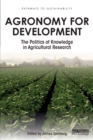 Agronomy for Development : The Politics of Knowledge in Agricultural Research - Book