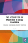The Acquisition of Anaphora in Child Mandarin : Reflexive Binding and Argument Dropping - Book