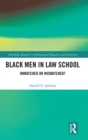 Black Men in Law School : Unmatched or Mismatched - Book