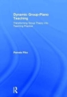 Dynamic Group-Piano Teaching : Transforming Group Theory into Teaching Practice - Book