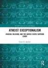 Atheist Exceptionalism : Atheism, Religion, and the United States Supreme Court - Book