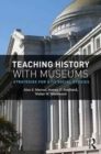 Teaching History with Museums : Strategies for K-12 Social Studies - Book