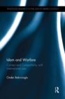 Islam and Warfare : Context and Compatibility with International Law - Book