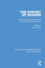 The Export of Hazard : Transnational Corporations and Environmental Control Issues - Book