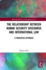 The Relationship between Human Security Discourse and International Law : A Principled Approach - Book